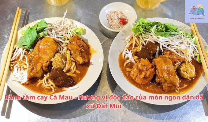 Bánh tầm cay Cà Mau - Hương vị độc đáo của món ngon dân dã xứ Đất Mũi